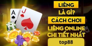 Cách chơi liêng top88 chi tiết nhất