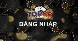 Đăng Nhập Top88 - Tham Gia Trải Nghiệm Game Bài Đổi Thưởng Đẳng Cấp